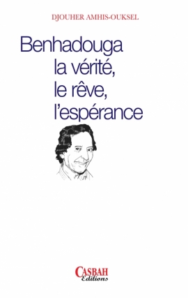 Benhadouga, la vérité, le rêve, l'espérance